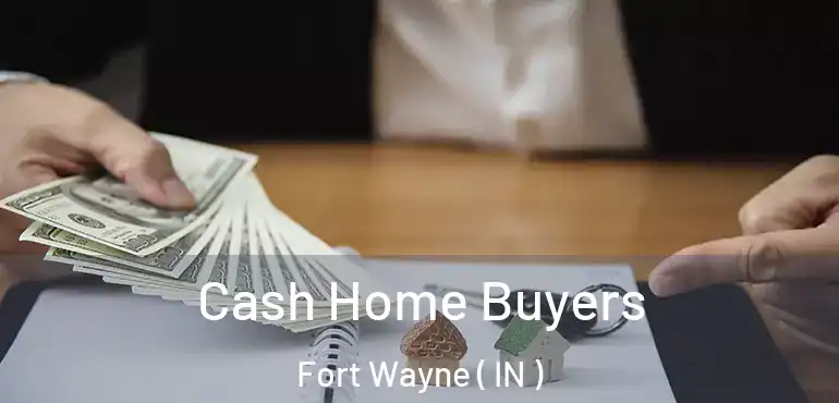  Cash Home Buyers Fort Wayne ( IN )