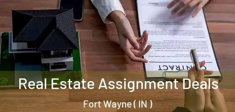  Real Estate Assignment Deals Fort Wayne ( IN )
