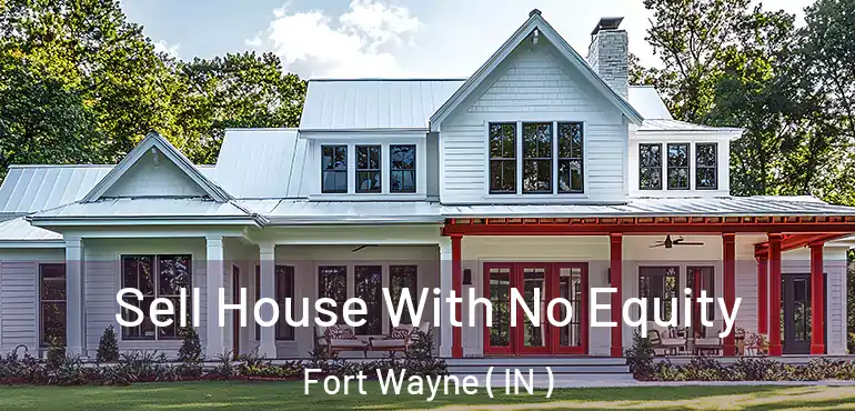  Sell House With No Equity Fort Wayne ( IN )