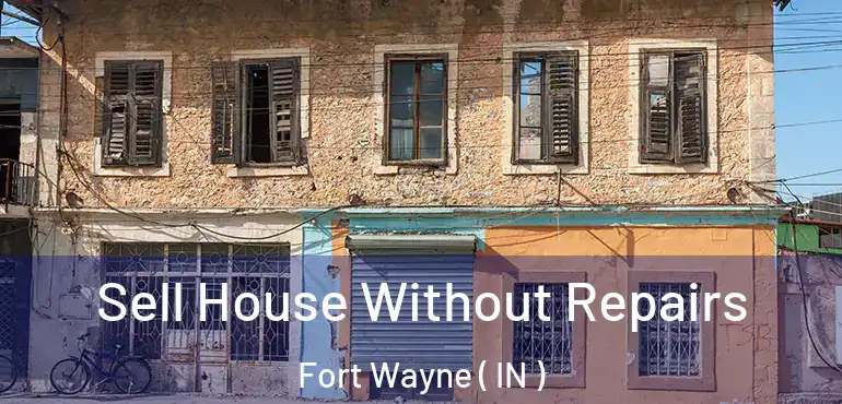  Sell House Without Repairs Fort Wayne ( IN )