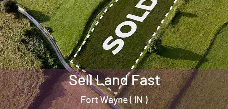  Sell Land Fast Fort Wayne ( IN )